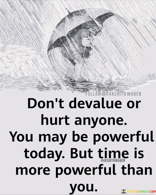 Dont-Devalue-Or-Hurt-Anyone-You-May-Be-Powerful-Today-Quotes.jpeg