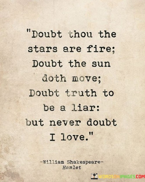 Doubt-Thou-The-Stars-Are-Fire-Doubt-The-Sun-Doth-Move-Quotes.jpeg