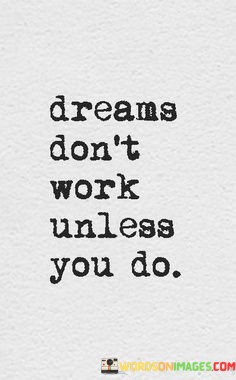 Dreams-Dont-Work-Unless-You-Do-Quotes.jpeg