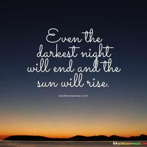 Even The Darkest Night Will End And The Sun Will Rise Quotes