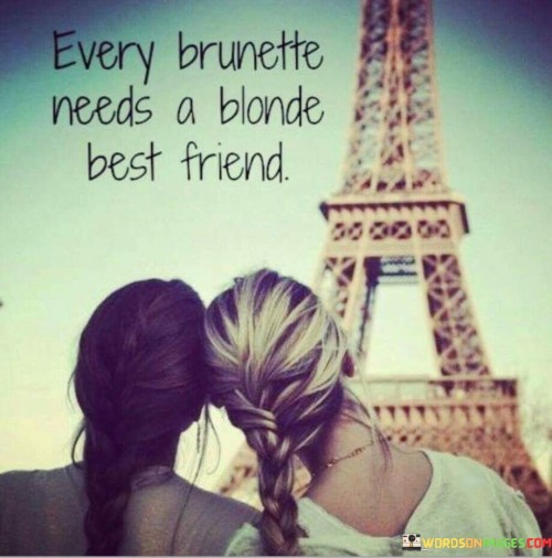 Every Brunette Needs A Blonde Best Friend Quotes