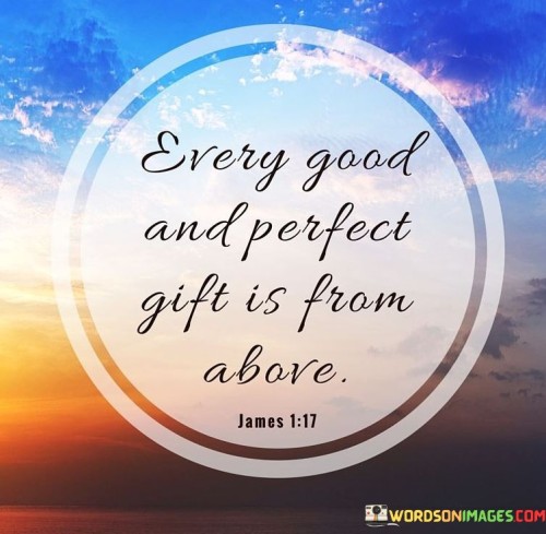 Every Good And Perfect Gift Is From Above Quotes