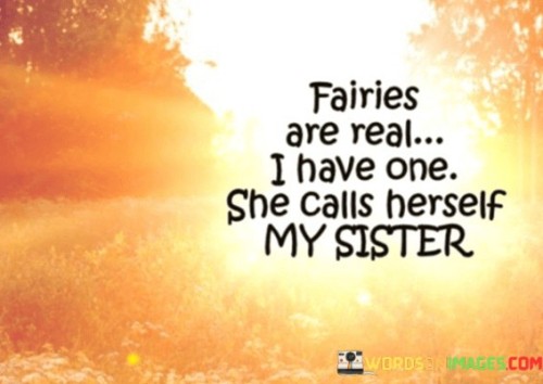 Fairies Are Real I Have One She Calls Herself My Sister Quotes