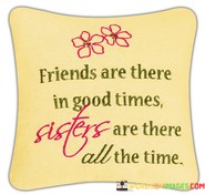 Friends-Are-There-In-Good-Times-Sisters-Are-There-All-The-Time-Quotes.jpeg