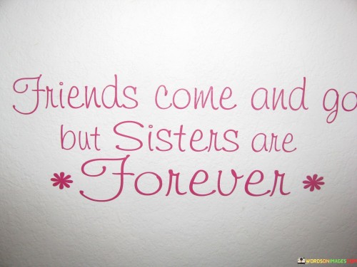 Friends Come And Go But Sister Are Forever Quotes