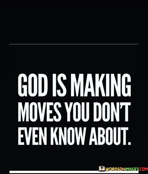 God Is Making Moves You Don't Even Known About Quotes