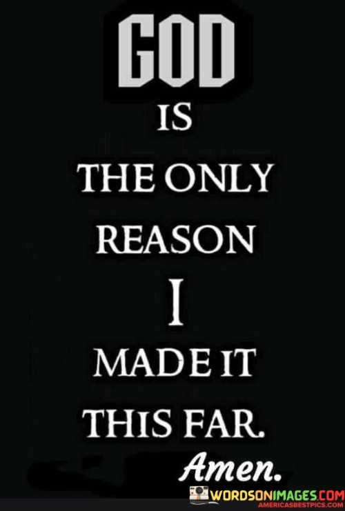 God Is The Only Reason I Made It This Far Quotes