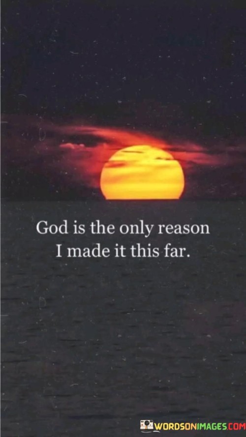 God Is The Reason I Made It This Far Quotes