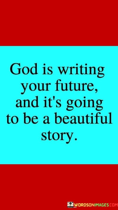 God-Is-Writing-Your-Future-And-Its-Going-To-Be-A-Beautiful-Story-Quotes.jpeg