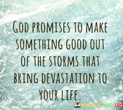 God Promises To Make Something Good Out Quotes