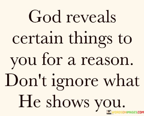 God Reveals Certain Things To You For A Reason Don't Ignore What Quotes