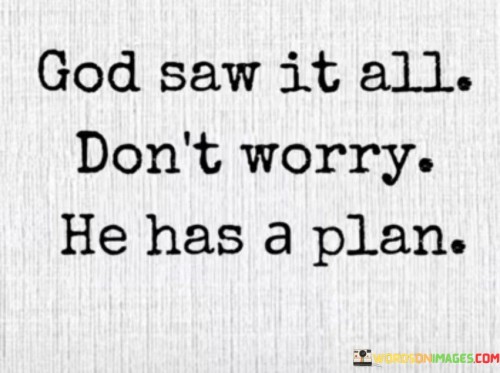 God Saw It All Don't Worry He Has A Plan Quotes