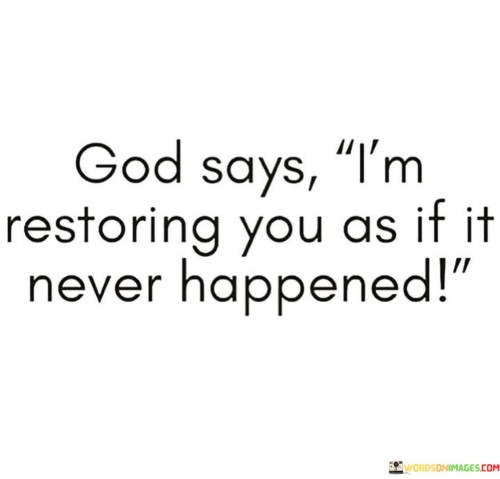 God Says I'm Restoring You As If It Never Happended Quotes