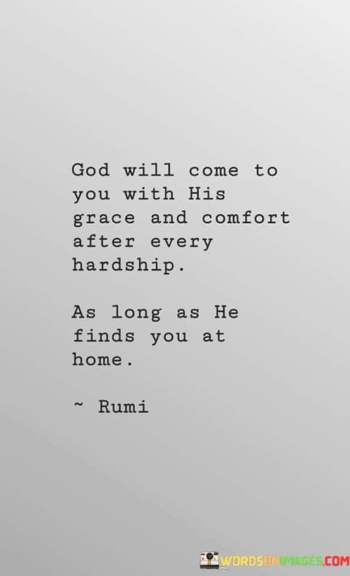 God Will Come To You With His Grace And Comfort Quotes