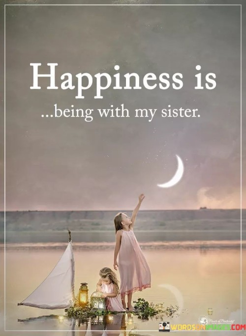 Happiness Is Heing With My Sister Quotes