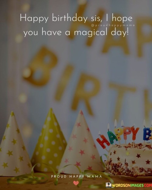 Happy-Birthday-Sis-Hope-You-Have-A-Magical-Day-Quotes.jpeg