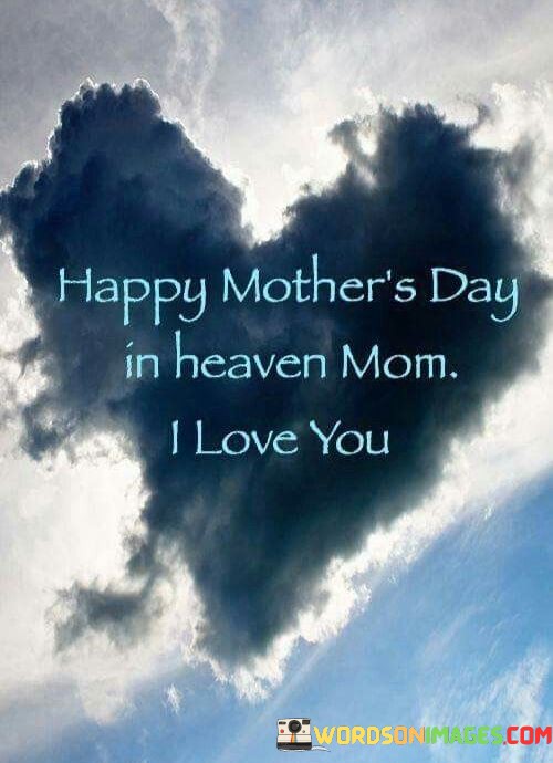 Happy-Mothers-Day-In-Heaven-Mom-I-Love-You-Quotes.jpeg