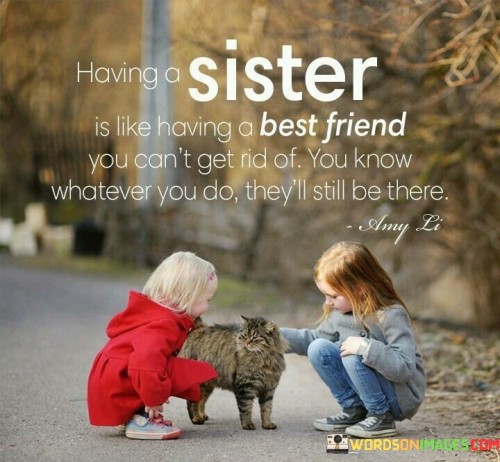 Having A Sister Is Like Having A Best Friend You Can't Get Quotes