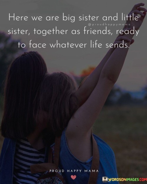 Here-We-Are-Big-Sister-And-Litle-Sister-Together-As-Friends-Ready-To-Face-Quotes.jpeg