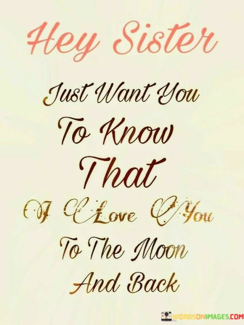 Hey Sisters Just Want You To Know That Of Love You Quotes