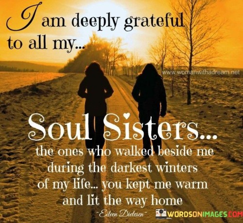 I Am Deeply Greateful To All My Soul Sisters The Ones Who Walked Quotes