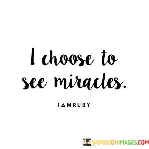 I-Choose-To-See-Miracles-Quotes.jpeg