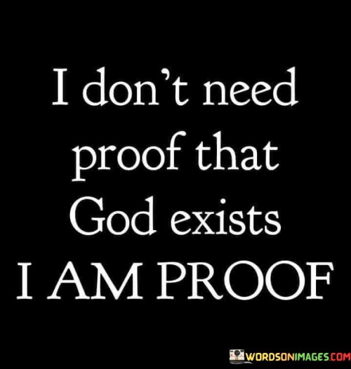 I Don't Need Proof That God Exist I Am Proof Quotes