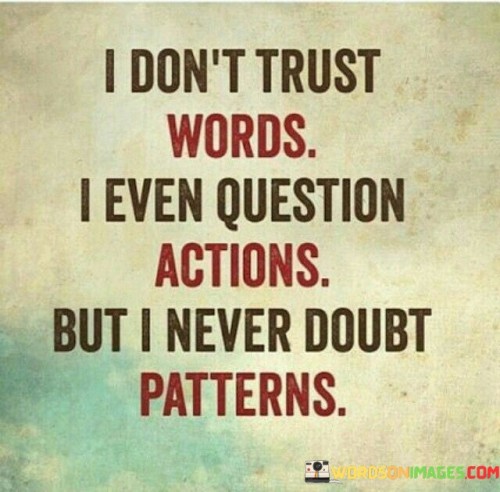 I Don't Trust Words I Even Question Actions Quotes