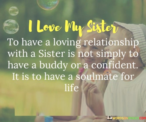 I Love My Sister To Have A Loving Rekationship With A Sister Is Not Quotes