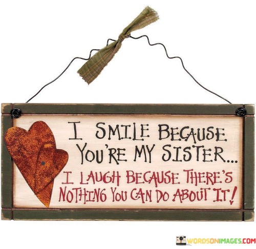 I Smile Because Youre My Sister Quotes