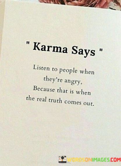 Karma-Says-Listen-To-People-When-Theyre-Angry-Because-That-Quotes.jpeg