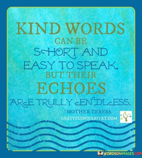 Kind-Words-Can-Be-Short-And-Easy-To-Speak-But-Their-Echoes-Quotes02bb1760ff782ebc.jpeg