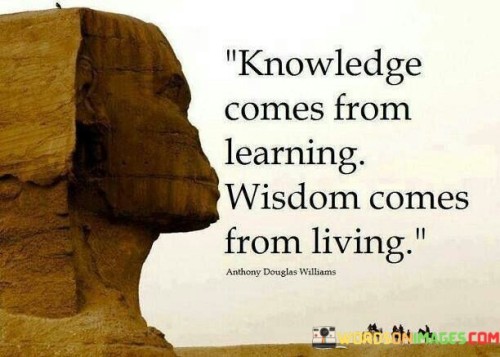 Knowledge-Comes-From-Learing-Wisdom-Comes-From-Living-Quotes.jpeg