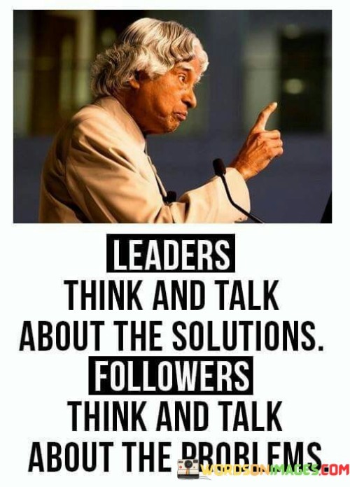 Leaders Think And Talk About The Solutions Quotes