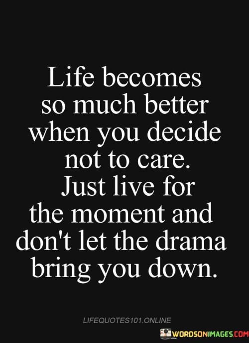Life-Becomes-So-Much-Better-When-You-Decide-Not-To-Care-Quotes.jpeg