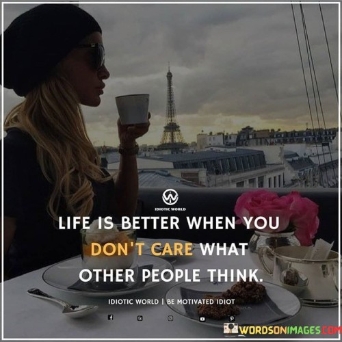 Life-Is-Better-When-You-Dont-Care-What-Other-People-Think-Quotes.jpeg