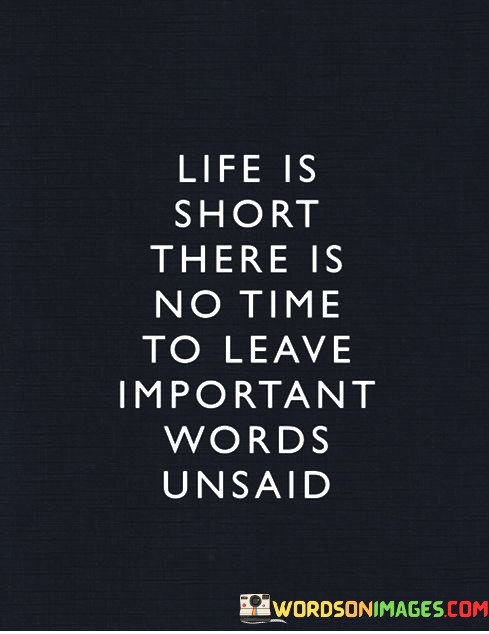 Life-Is-Short-There-Is-No-Time-To-Leave-Important-Words-Unsaid-Quotes.jpeg