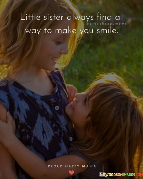 Little Sister Always Find A Way To Make You Smile Quotes