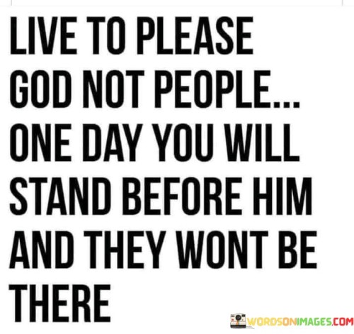 Live-To-Please-God-Not-People-One-People-Quotes.jpeg