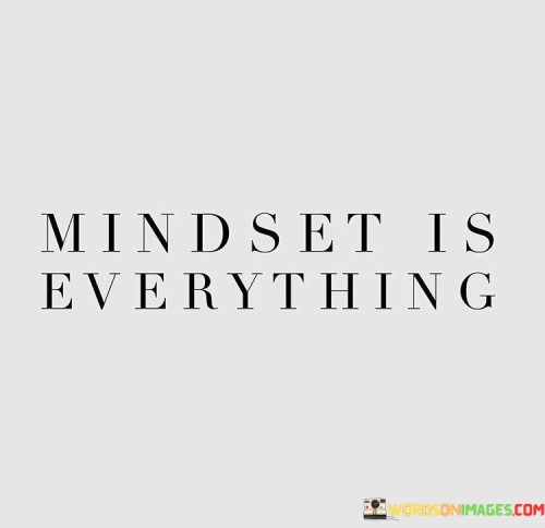 Mindset Is Everything Quotes