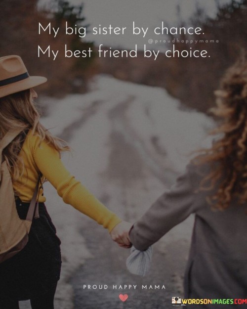 My Big Sister By Chance My Best Friend By Choice Quotes