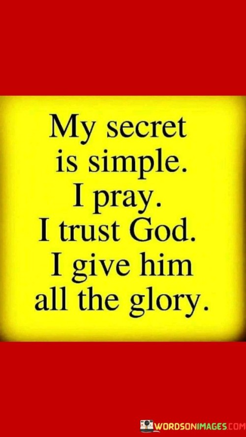 My Secret Is Simple I Pray I Trust God Quotes