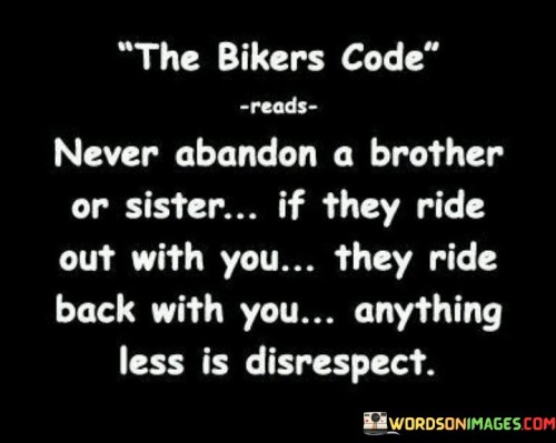 Never Adandon A Brother Of Sister If They Ride Out With You Quotes