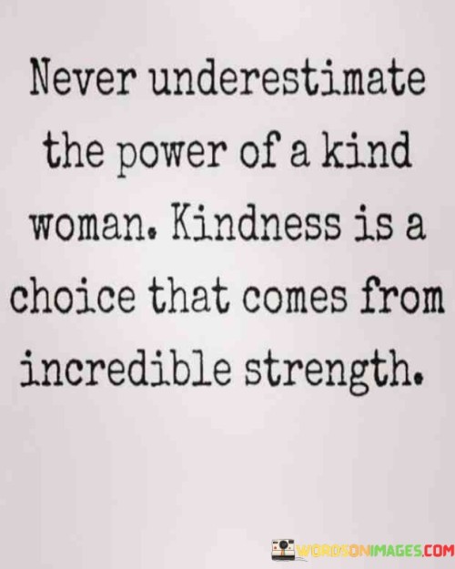 Never Underestimate The Power Of A Kind Woman Quotes