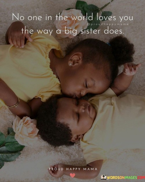 No One In The World Loves You The Way A Big Sister Does Proud Happy Mama Quotes