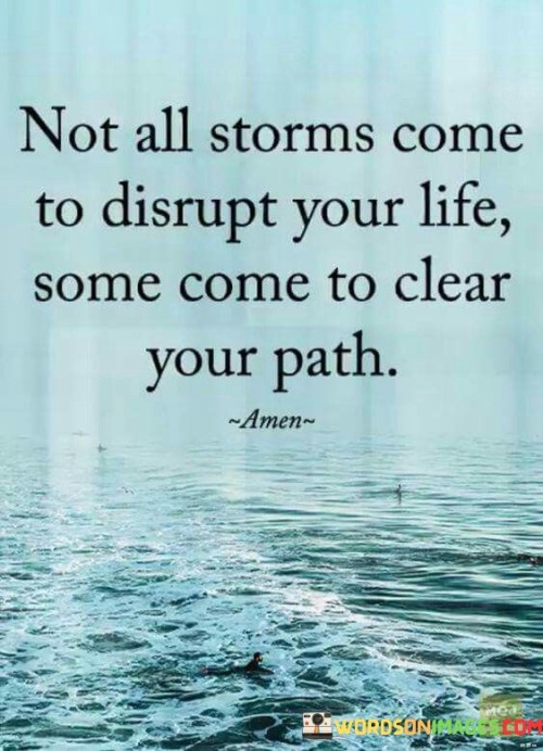 Not All Storms Come To Disrupt Your Life Some Come To Clear Your Quotes