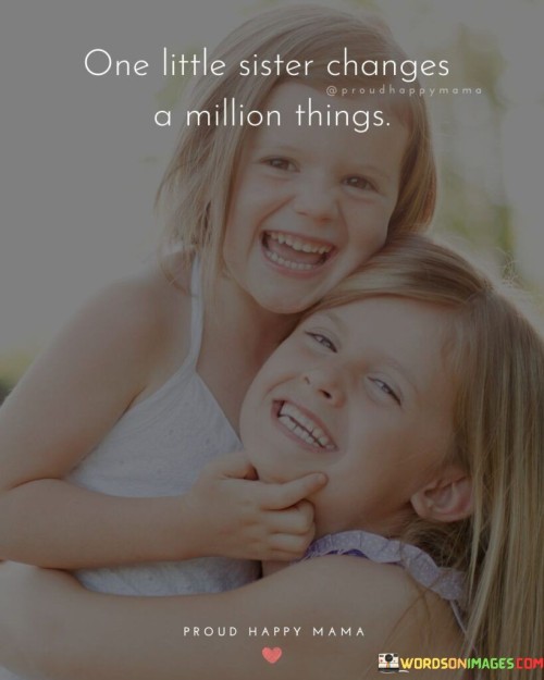 One Little Sisters Changes A Million Things Quotes