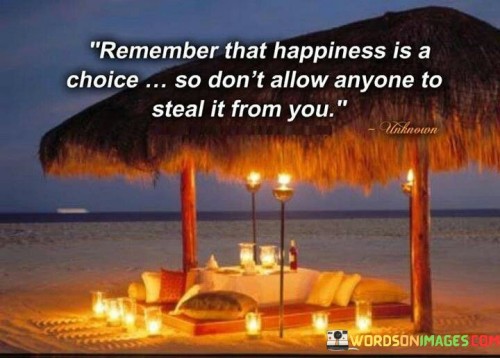 Remember-That-Happiness-Is-A-Choice-So-Dont-Allow-Anyone-To-Steal-Quotes.jpeg