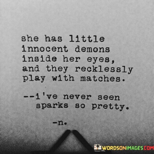 She Has Little Innocent Demons Inside Her Eyes And They Recklessly Quotes