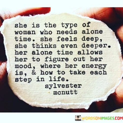 She Is The Type Of Woman Who Needs Alone Time She Quotes